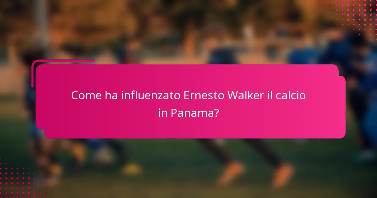 Come ha influenzato Ernesto Walker il calcio in Panama?