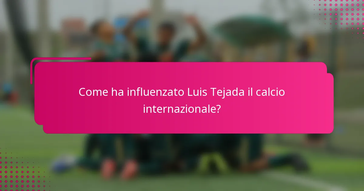 Come ha influenzato Luis Tejada il calcio internazionale?