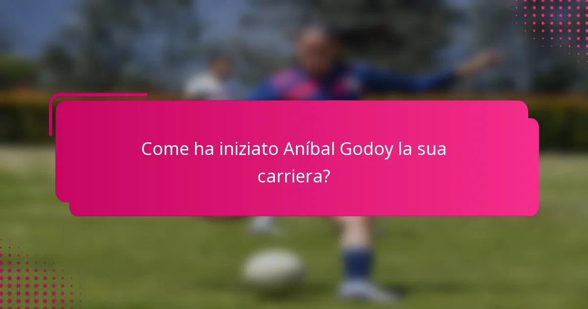 Come ha iniziato Aníbal Godoy la sua carriera?