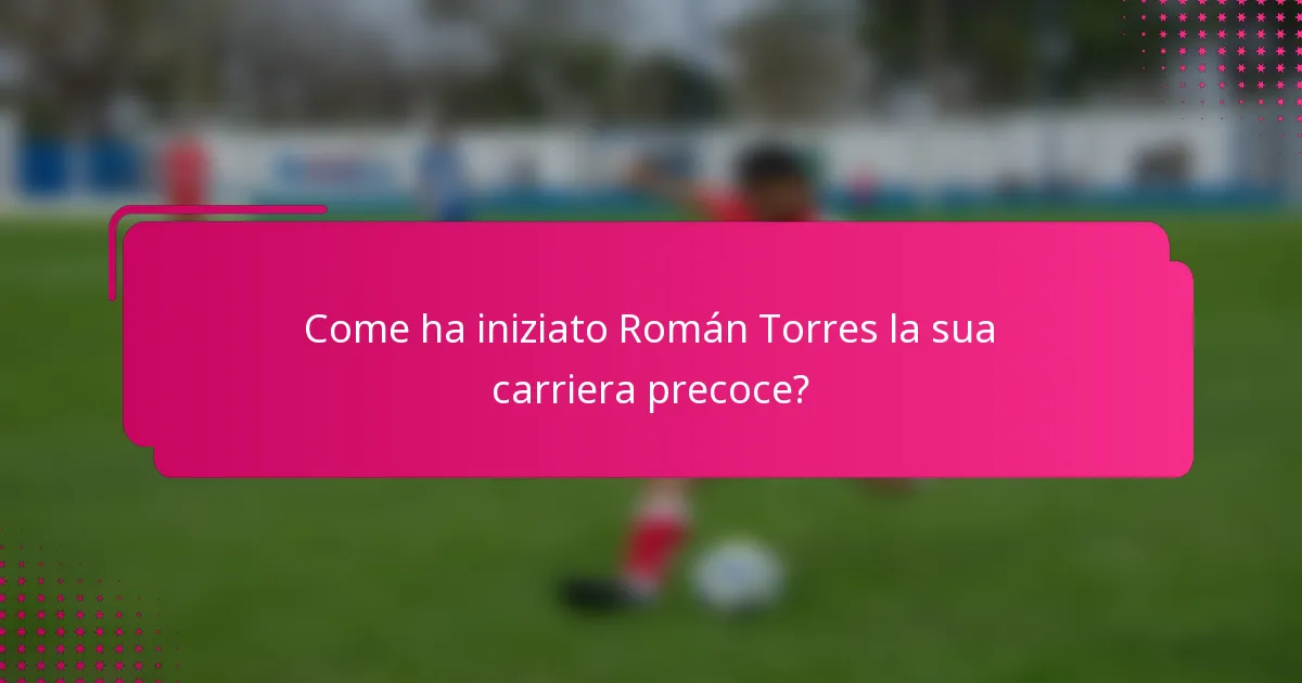 Come ha iniziato Román Torres la sua carriera precoce?