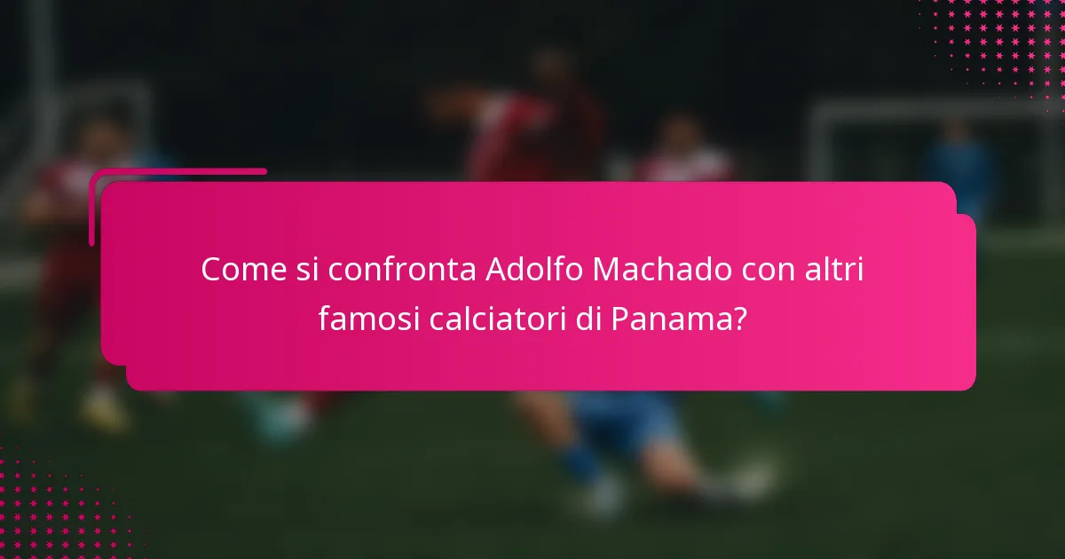 Come si confronta Adolfo Machado con altri famosi calciatori di Panama?