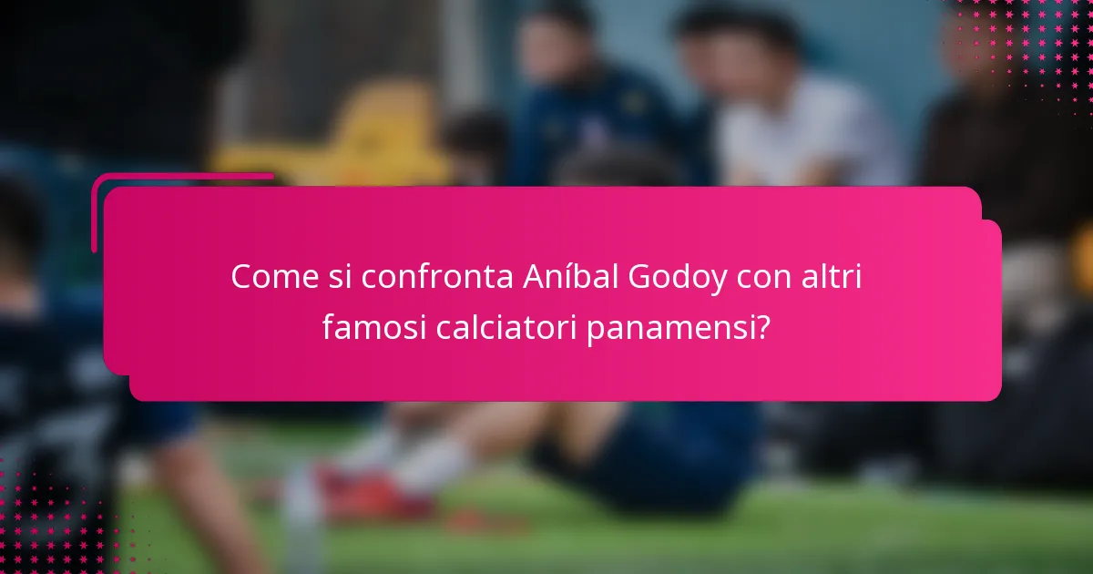 Come si confronta Aníbal Godoy con altri famosi calciatori panamensi?