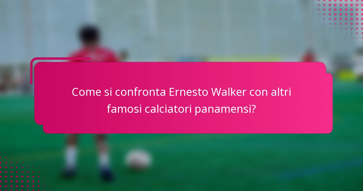 Come si confronta Ernesto Walker con altri famosi calciatori panamensi?