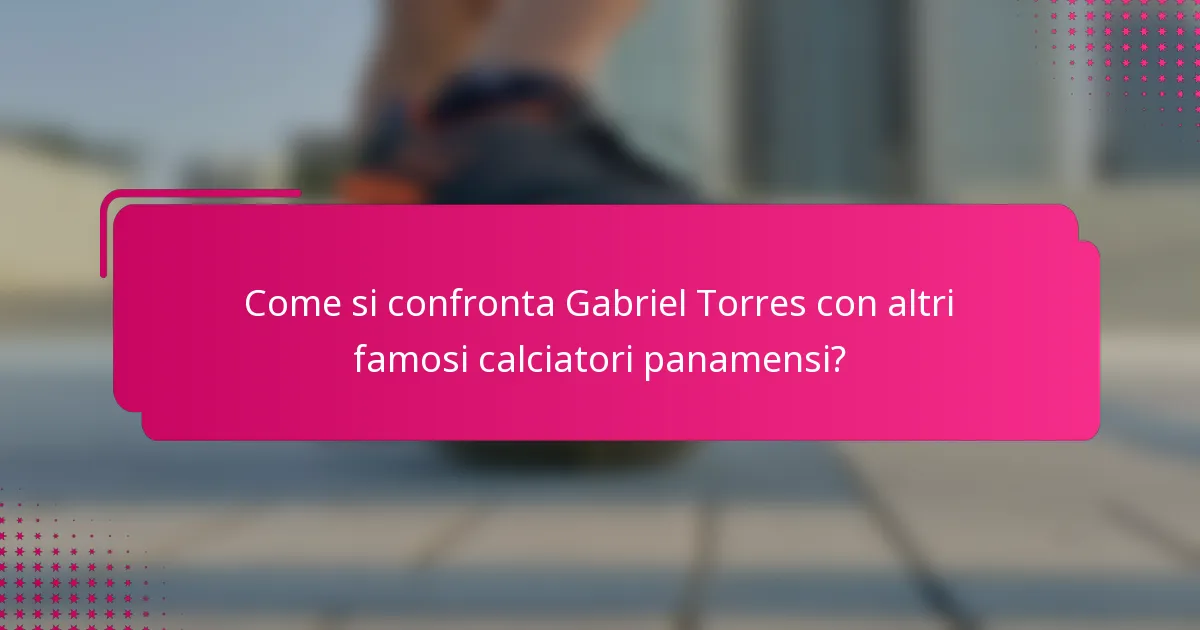Come si confronta Gabriel Torres con altri famosi calciatori panamensi?