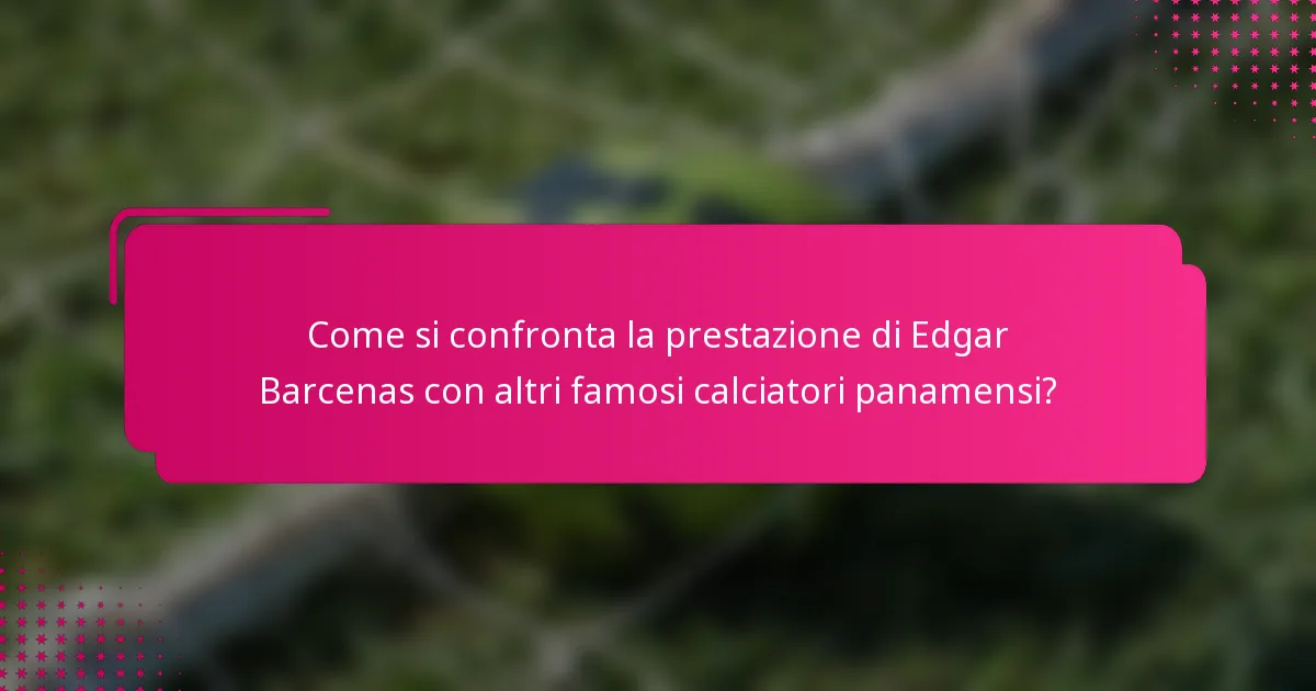 Come si confronta la prestazione di Edgar Barcenas con altri famosi calciatori panamensi?