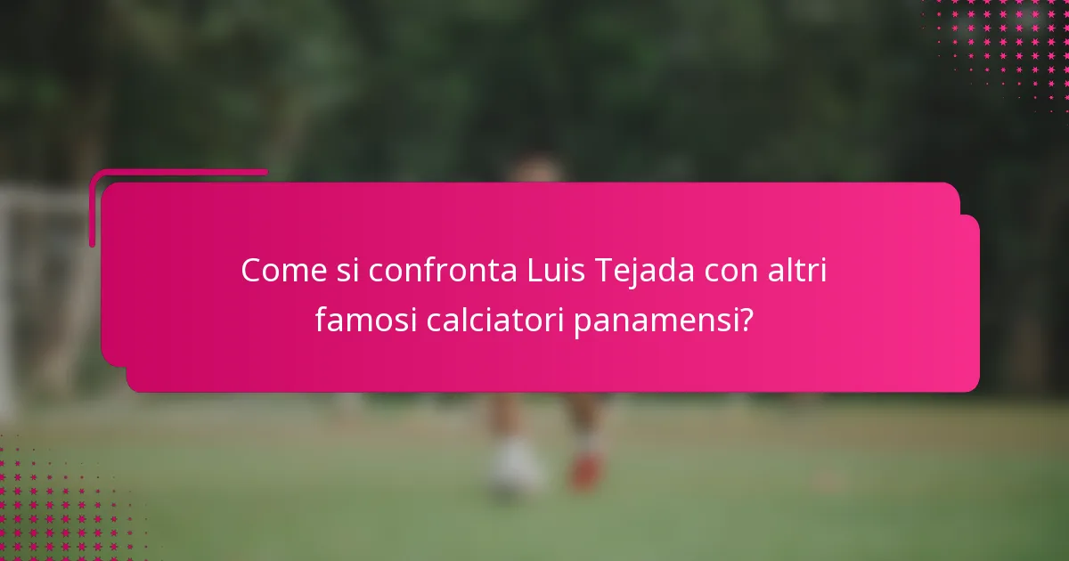 Come si confronta Luis Tejada con altri famosi calciatori panamensi?