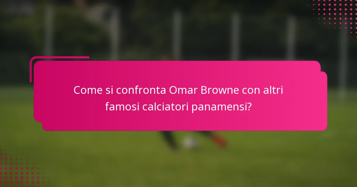 Come si confronta Omar Browne con altri famosi calciatori panamensi?