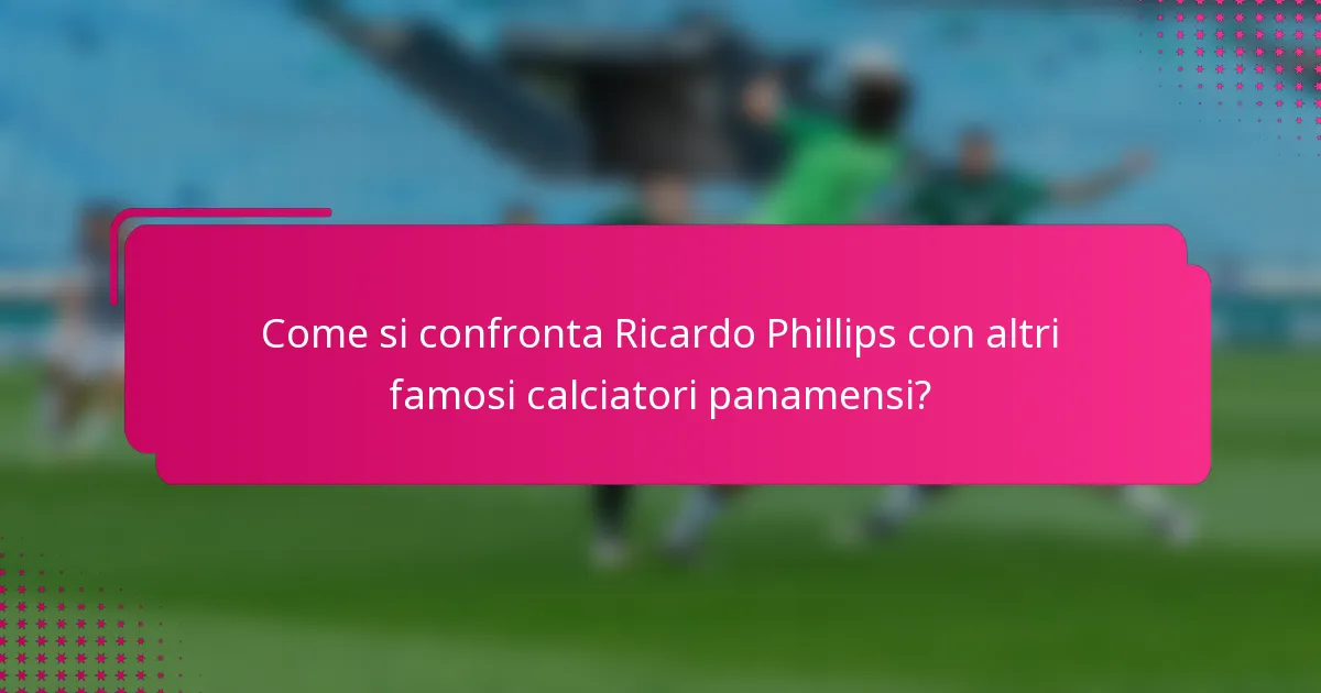 Come si confronta Ricardo Phillips con altri famosi calciatori panamensi?
