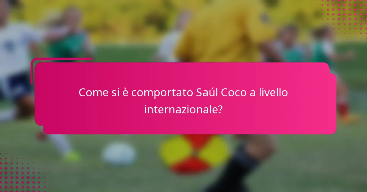 Come si è comportato Saúl Coco a livello internazionale?