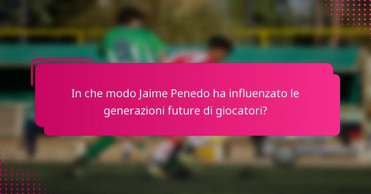 In che modo Jaime Penedo ha influenzato le generazioni future di giocatori?