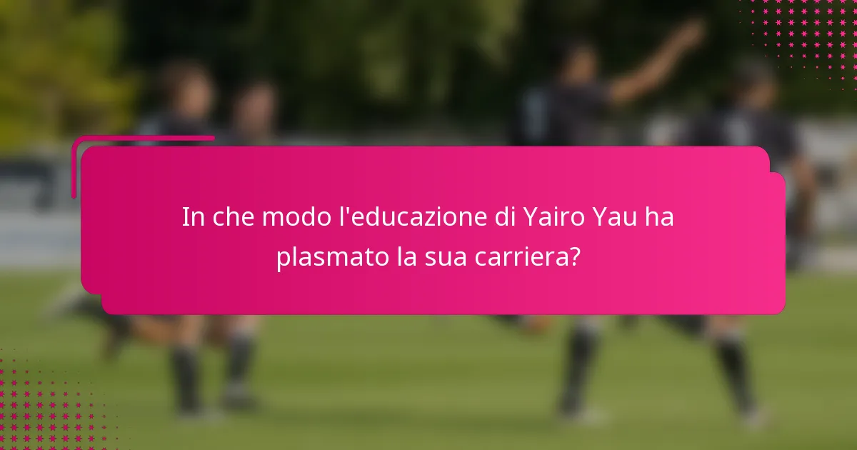 In che modo l'educazione di Yairo Yau ha plasmato la sua carriera?