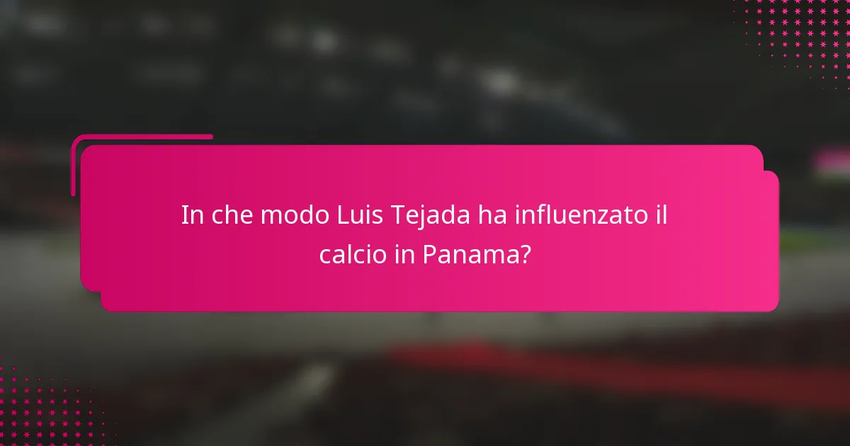 In che modo Luis Tejada ha influenzato il calcio in Panama?