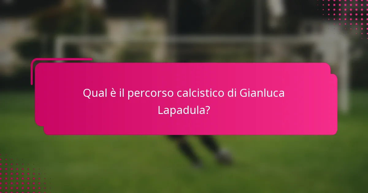 Qual è il percorso calcistico di Gianluca Lapadula?