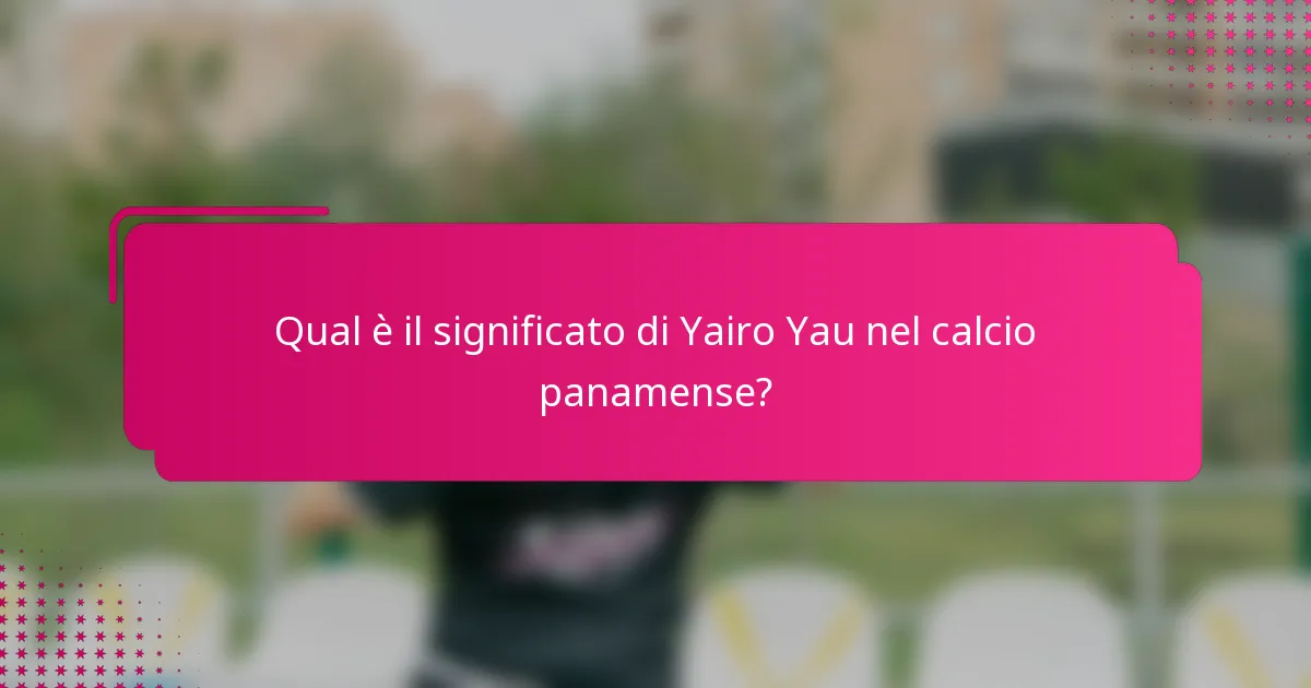 Qual è il significato di Yairo Yau nel calcio panamense?