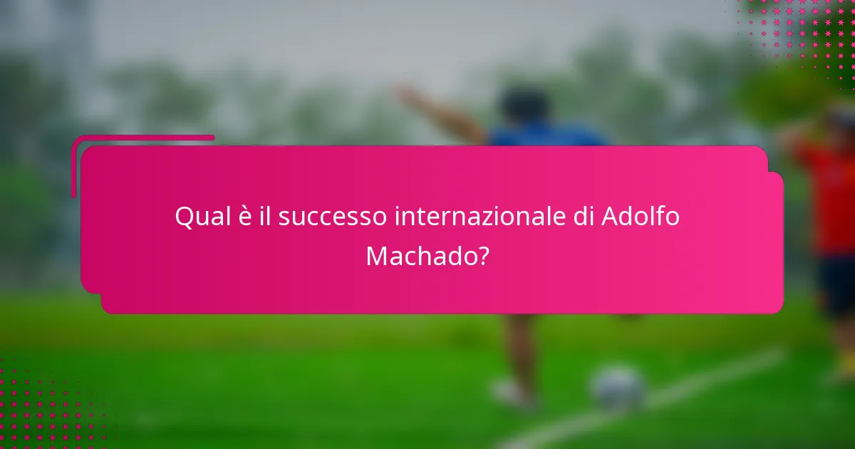 Qual è il successo internazionale di Adolfo Machado?