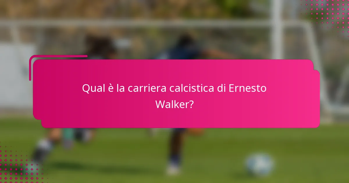 Qual è la carriera calcistica di Ernesto Walker?