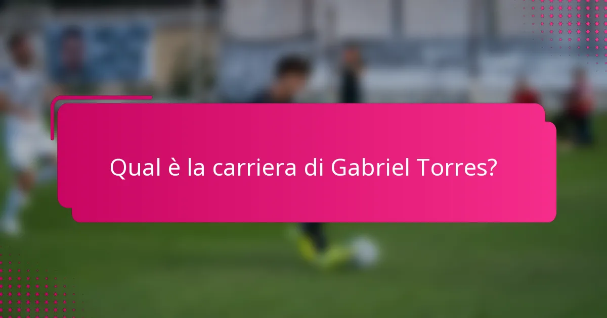 Qual è la carriera di Gabriel Torres?