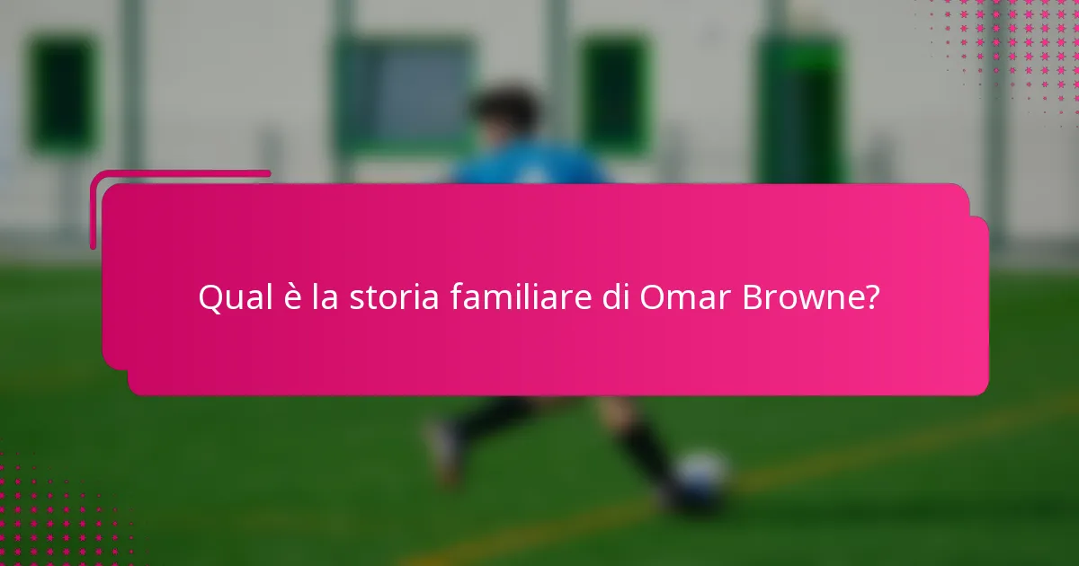 Qual è la storia familiare di Omar Browne?
