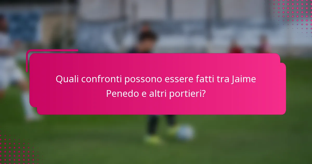 Quali confronti possono essere fatti tra Jaime Penedo e altri portieri?