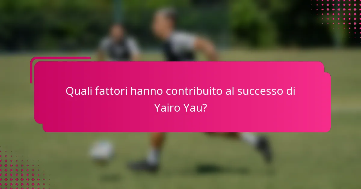 Quali fattori hanno contribuito al successo di Yairo Yau?