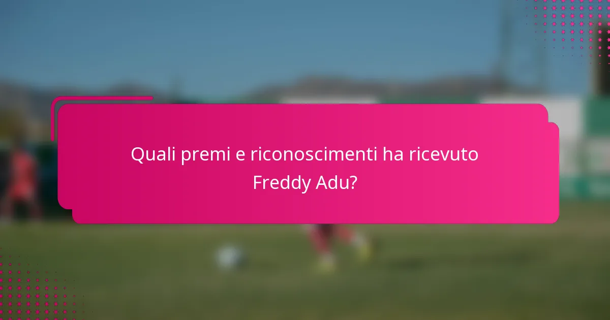 Quali premi e riconoscimenti ha ricevuto Freddy Adu?
