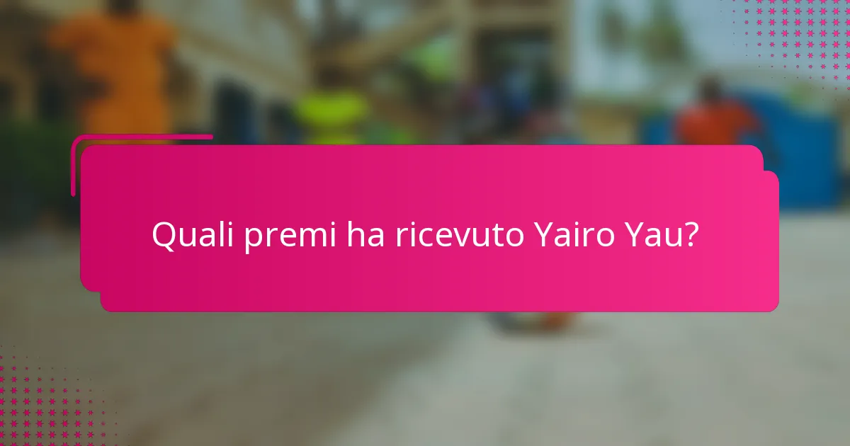 Quali premi ha ricevuto Yairo Yau?