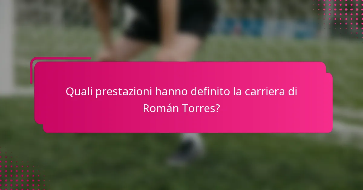 Quali prestazioni hanno definito la carriera di Román Torres?