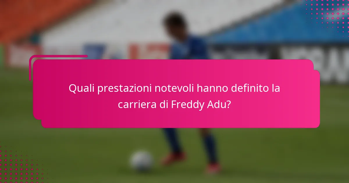 Quali prestazioni notevoli hanno definito la carriera di Freddy Adu?