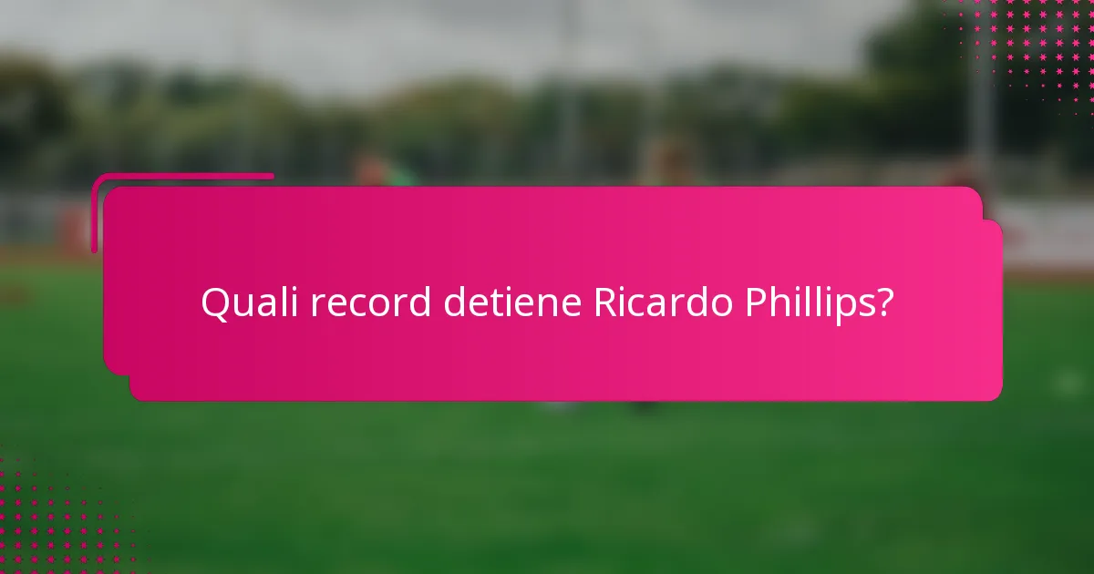 Quali record detiene Ricardo Phillips?