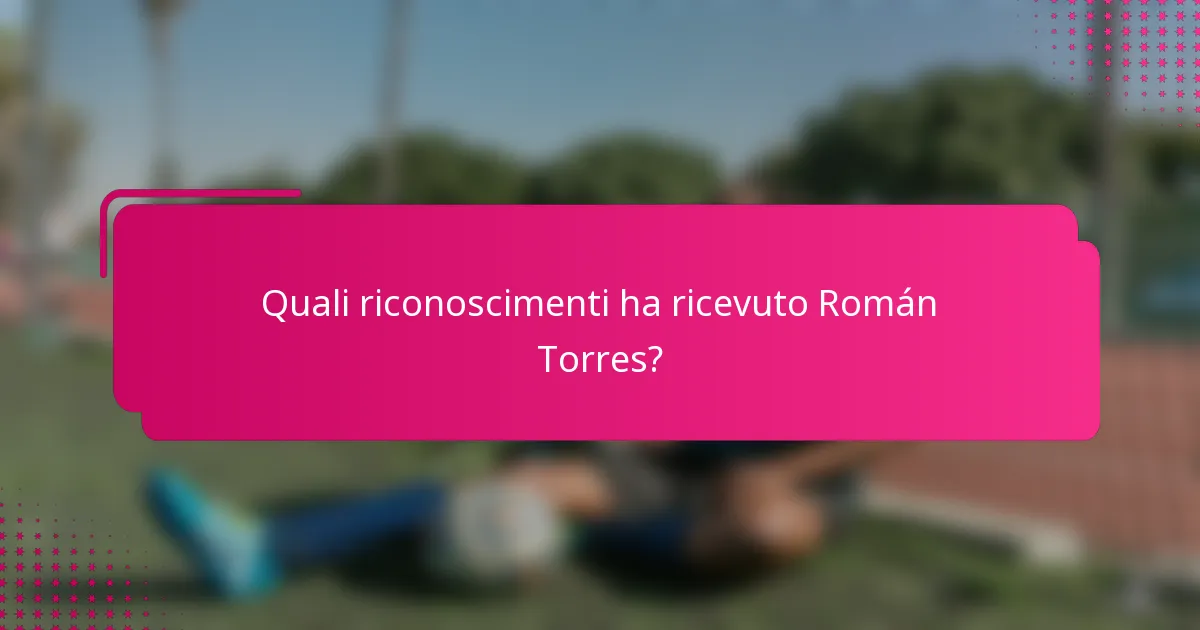 Quali riconoscimenti ha ricevuto Román Torres?