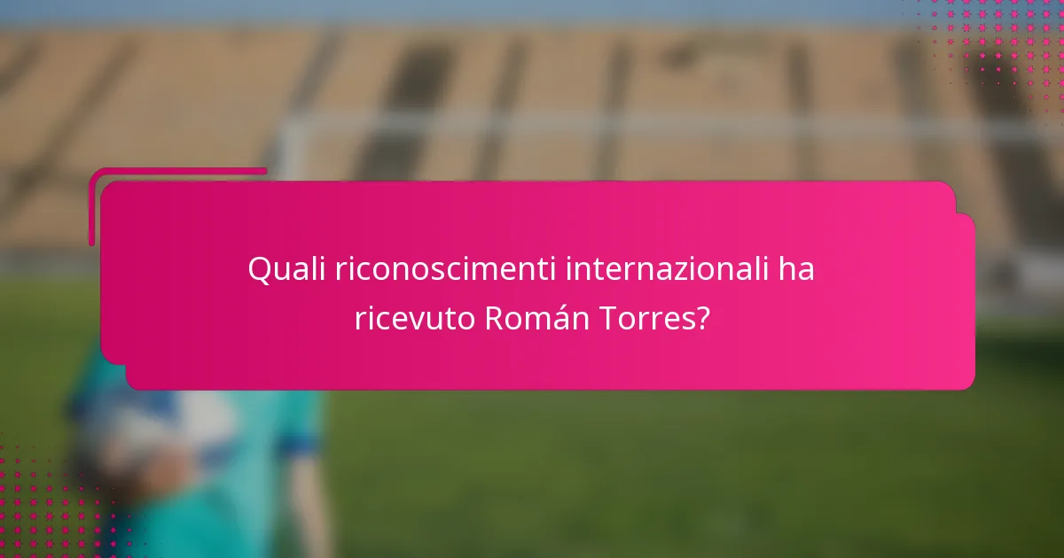 Quali riconoscimenti internazionali ha ricevuto Román Torres?