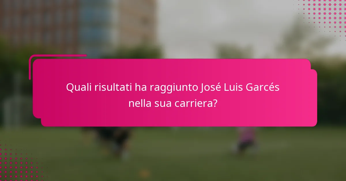 Quali risultati ha raggiunto José Luis Garcés nella sua carriera?