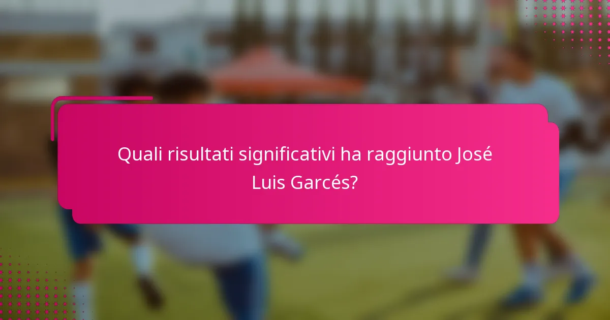 Quali risultati significativi ha raggiunto José Luis Garcés?