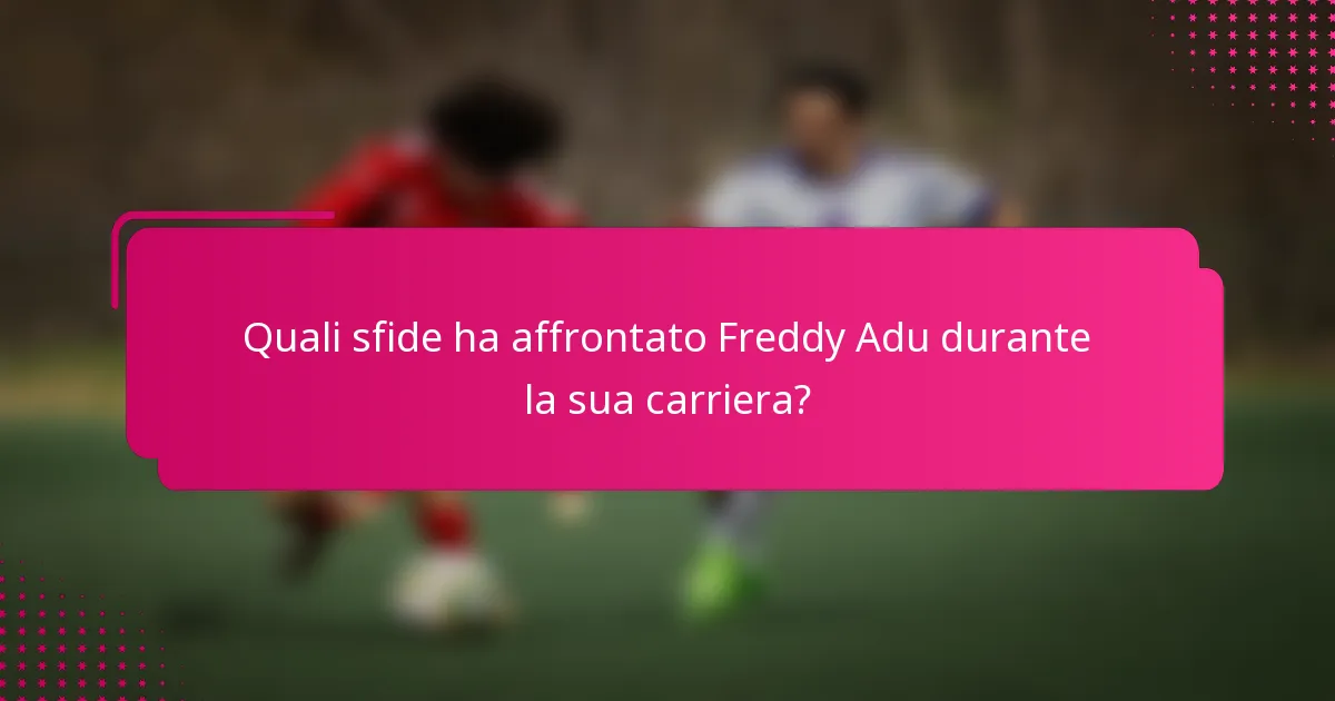 Quali sfide ha affrontato Freddy Adu durante la sua carriera?
