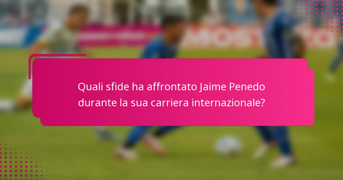 Quali sfide ha affrontato Jaime Penedo durante la sua carriera internazionale?