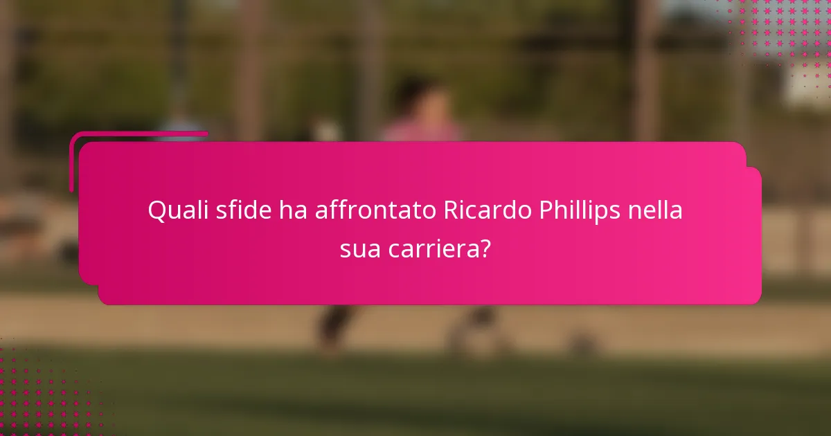 Quali sfide ha affrontato Ricardo Phillips nella sua carriera?