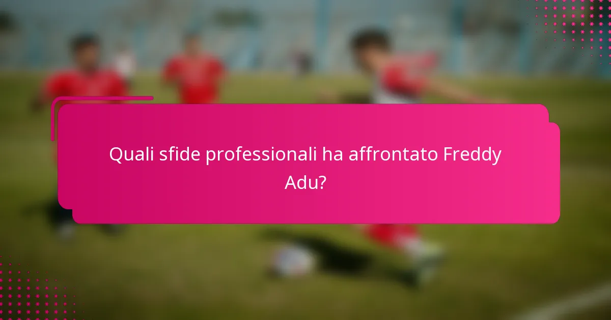 Quali sfide professionali ha affrontato Freddy Adu?