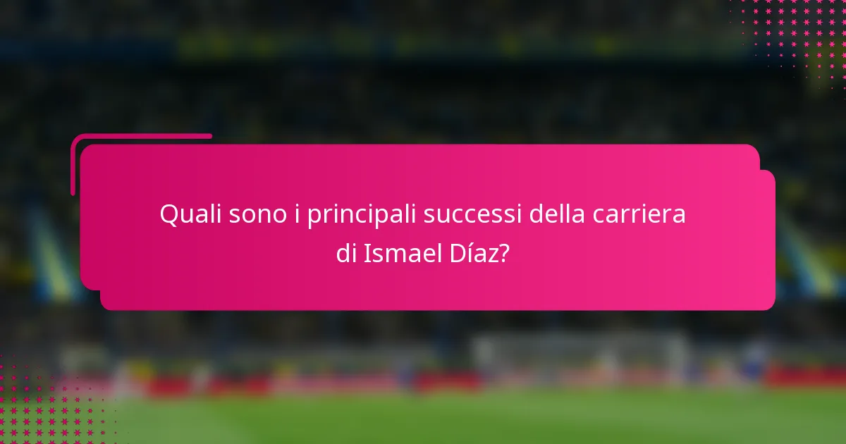 Quali sono i principali successi della carriera di Ismael Díaz?