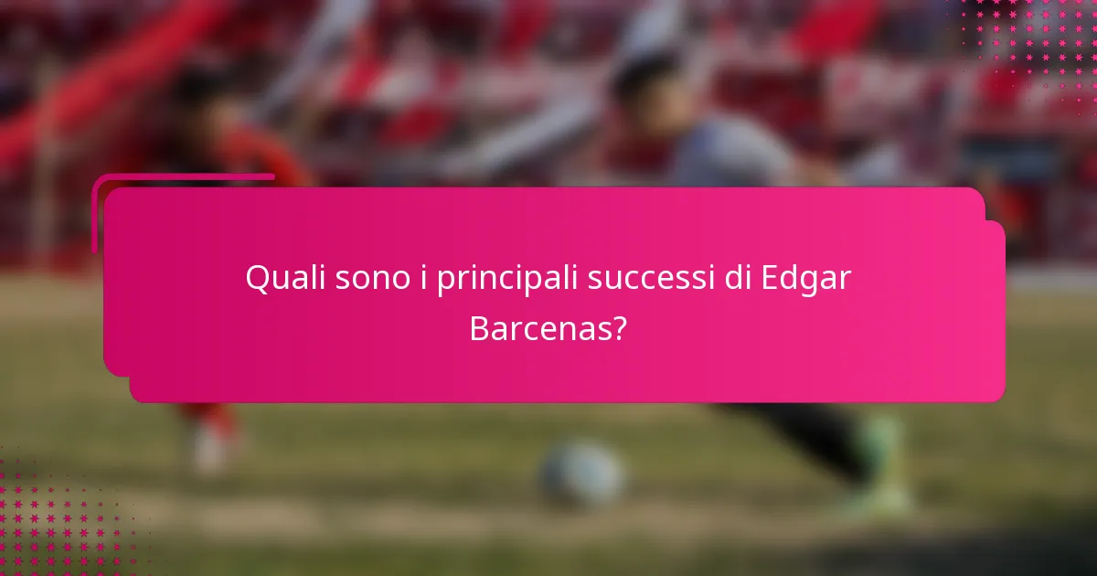Quali sono i principali successi di Edgar Barcenas?