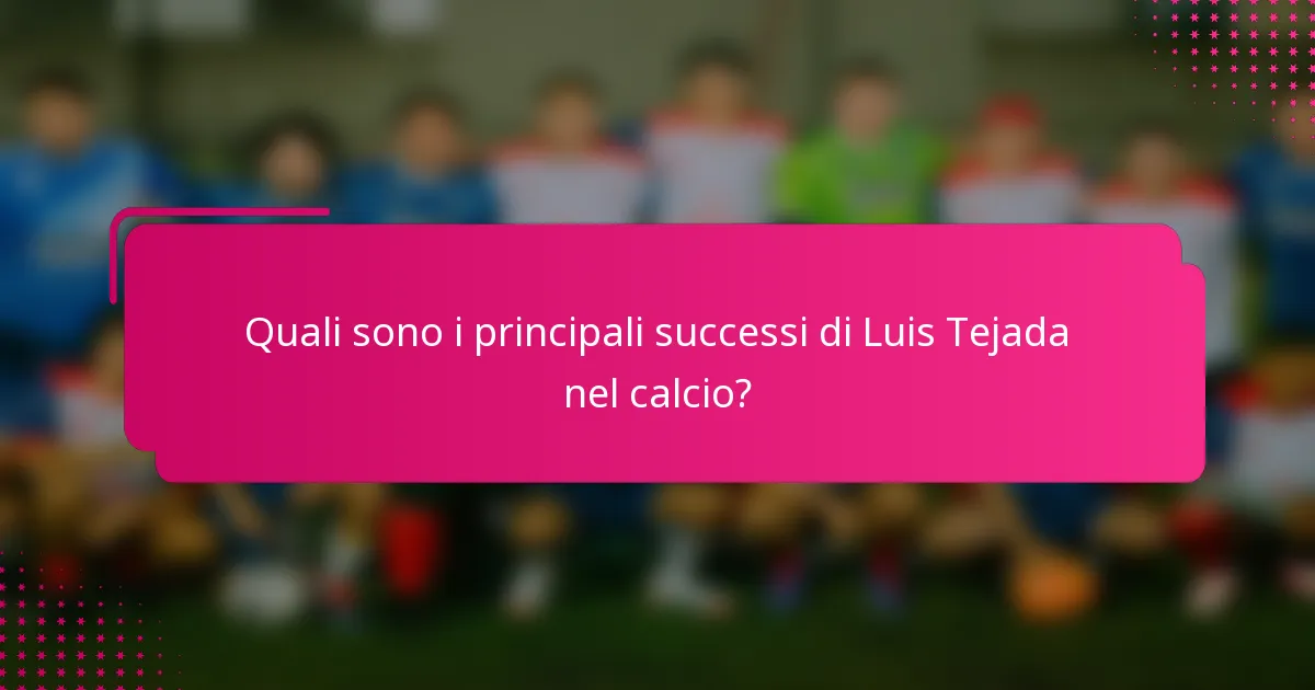 Quali sono i principali successi di Luis Tejada nel calcio?