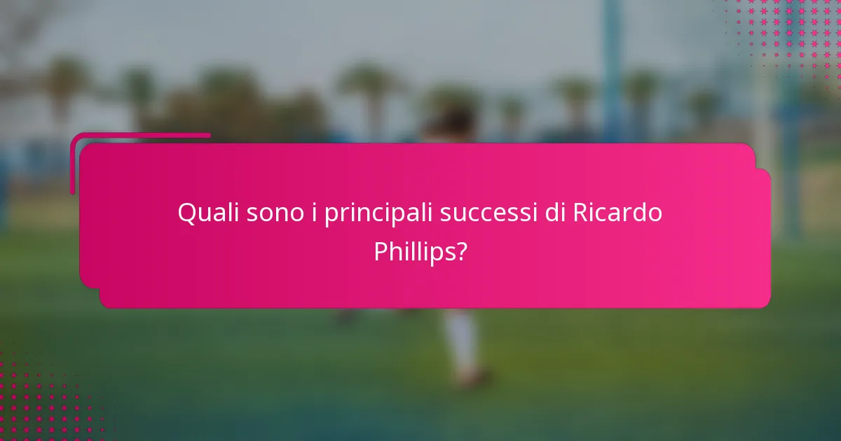 Quali sono i principali successi di Ricardo Phillips?