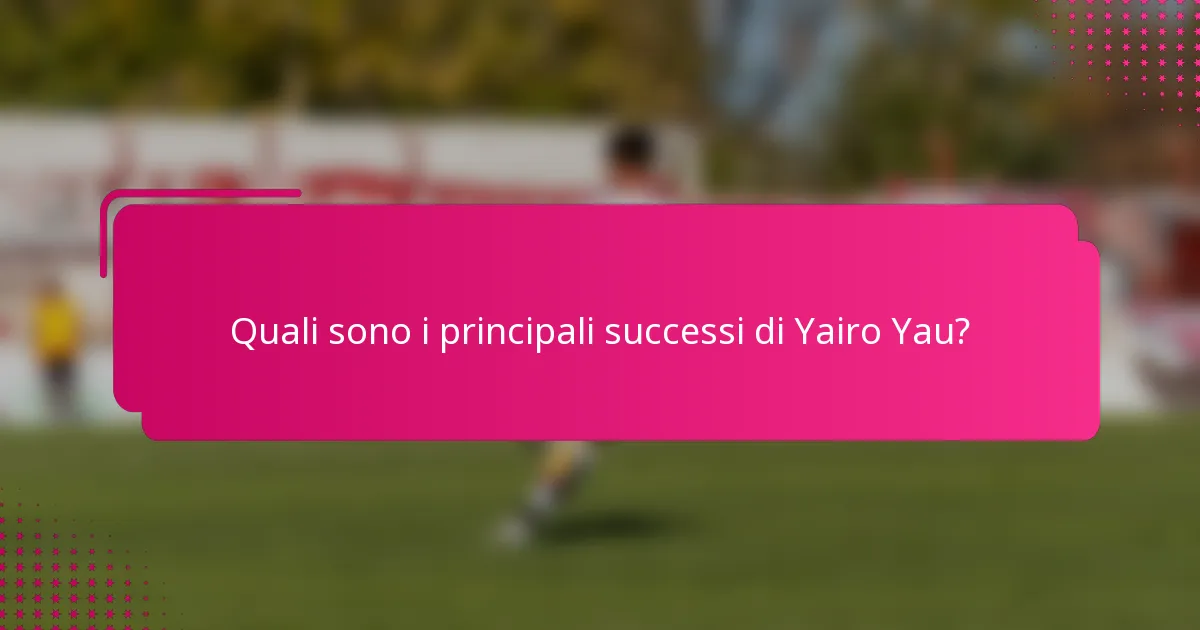 Quali sono i principali successi di Yairo Yau?