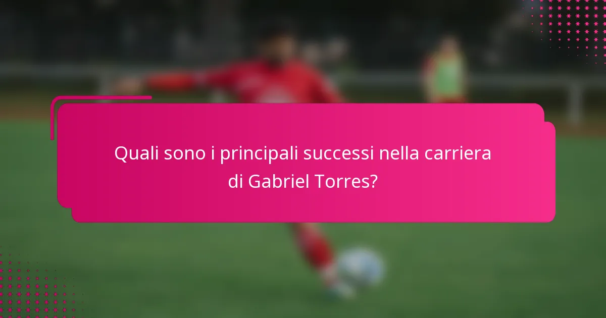 Quali sono i principali successi nella carriera di Gabriel Torres?