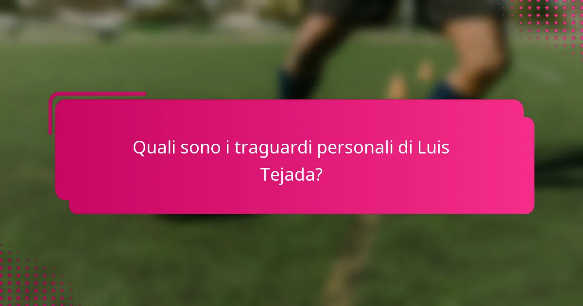 Quali sono i traguardi personali di Luis Tejada?