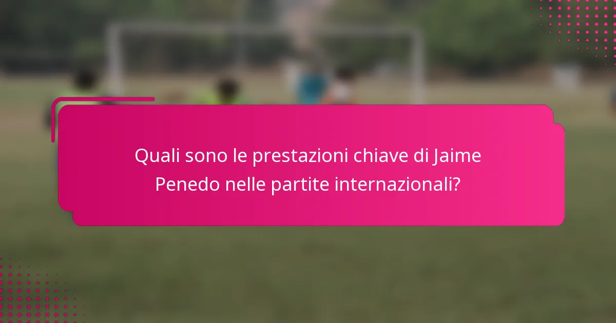 Quali sono le prestazioni chiave di Jaime Penedo nelle partite internazionali?