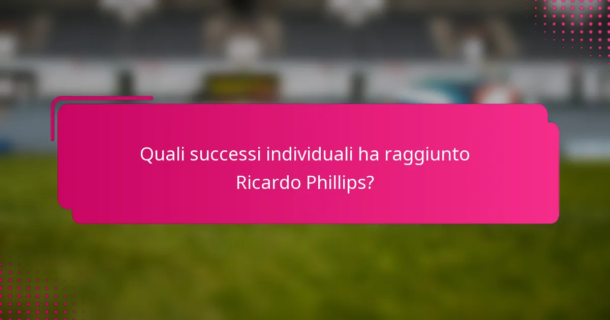 Quali successi individuali ha raggiunto Ricardo Phillips?