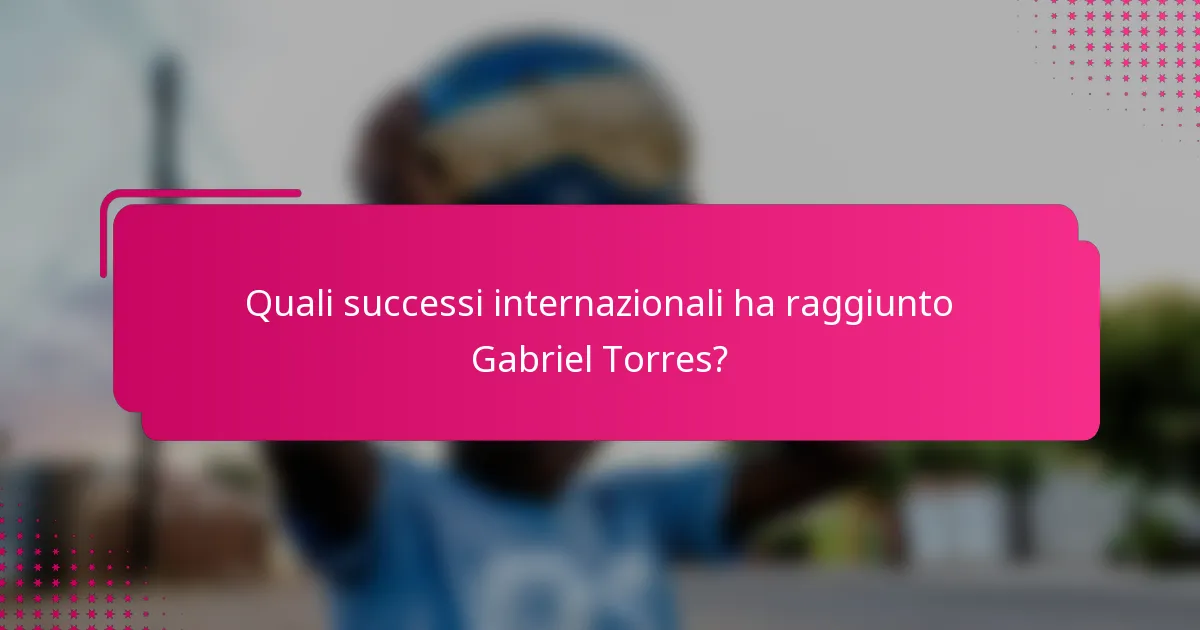 Quali successi internazionali ha raggiunto Gabriel Torres?