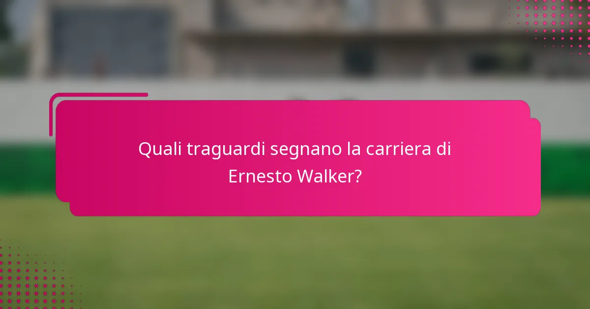Quali traguardi segnano la carriera di Ernesto Walker?